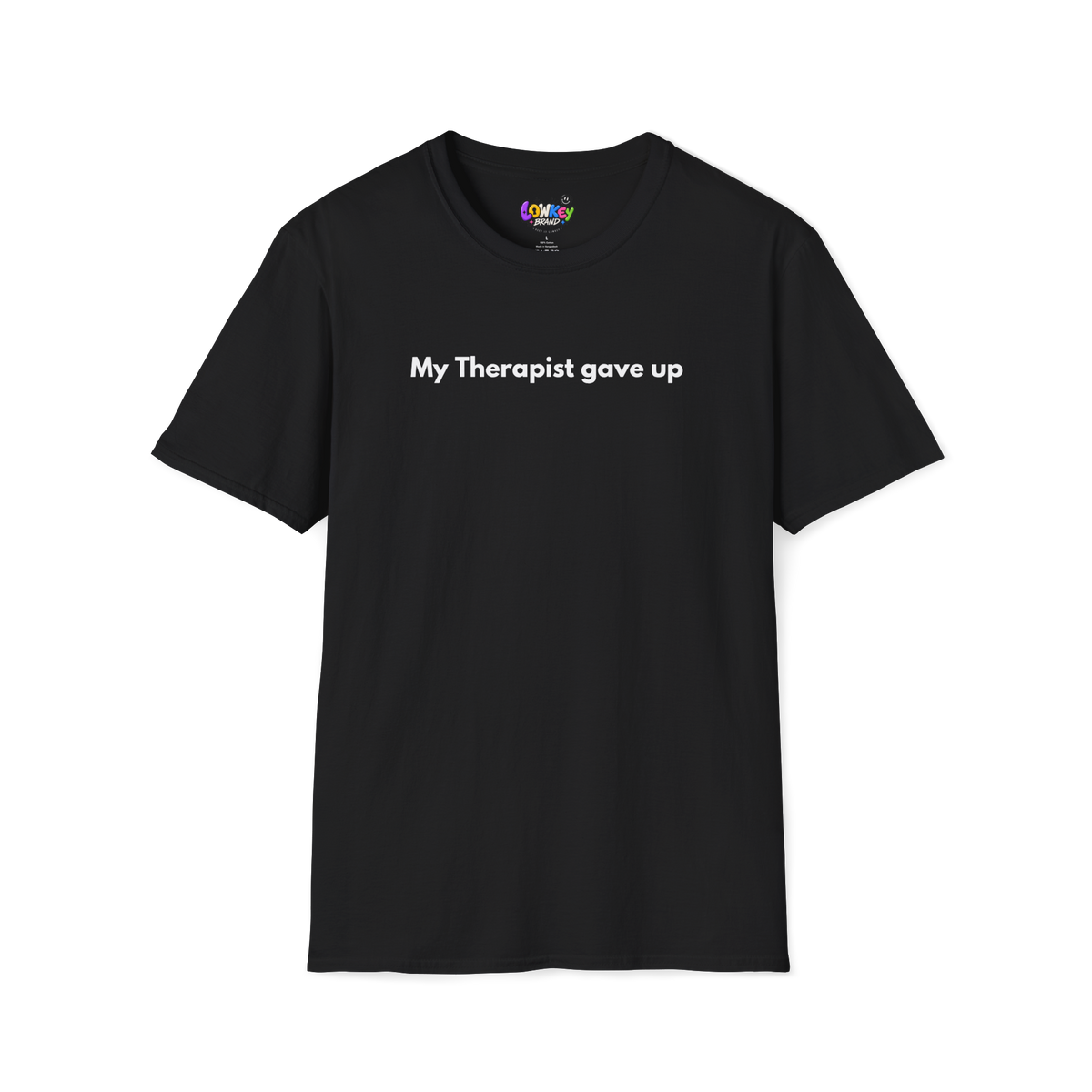 My Therapist Gave Up Tee