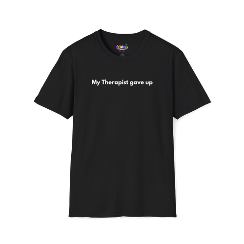 My Therapist Gave Up Tee