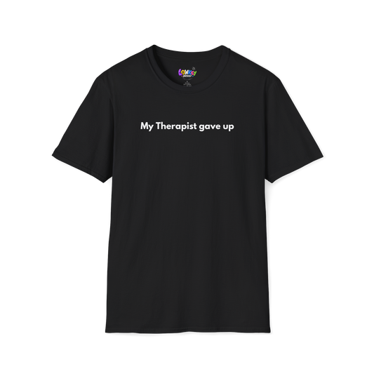 My Therapist Gave Up Tee
